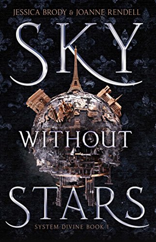 Sky Without Stars (1) (System Divine) by Jessica Brody, Joanne Rendell, and Jessica Brody And Joanne Rendell, ISBN 9781534410633