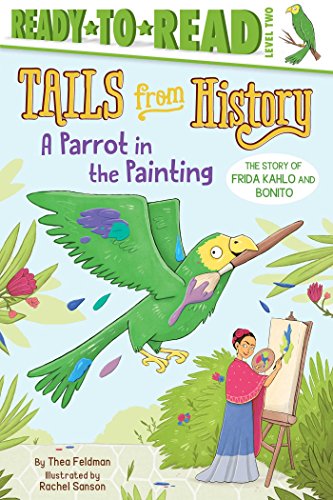A Parrot In The Painting: The Story Of Frida Kahlo And Bonito