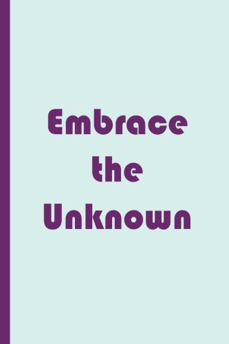 Embrace the Unknown