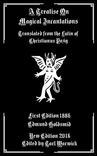 A Treatise On Magical Incantations: Translated From The Latin Of Christianus Pazig