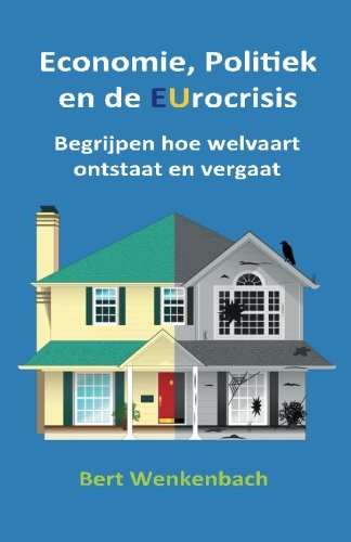 Economie, Politiek En De Eurocrisis: Begrijpen Hoe Welvaart Ontstaat En Vergaat