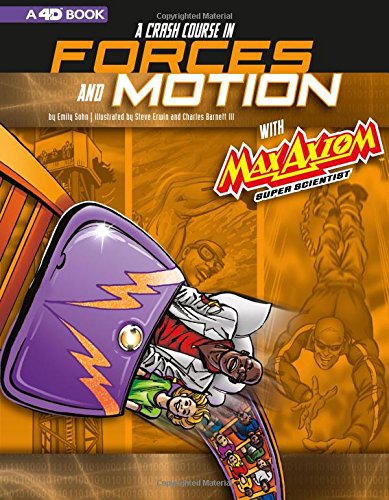A Crash Course In Forces And Motion With Max Axiom Super Scientist: 4D An Augmented Reading Science Experience