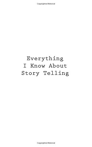 Everything I Know About Story Telling