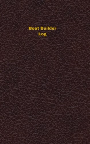 Boat Builder Log: Logbook, Journal - 102 Pages, 5 X 8 Inches (Unique Logbooks/Record Books)