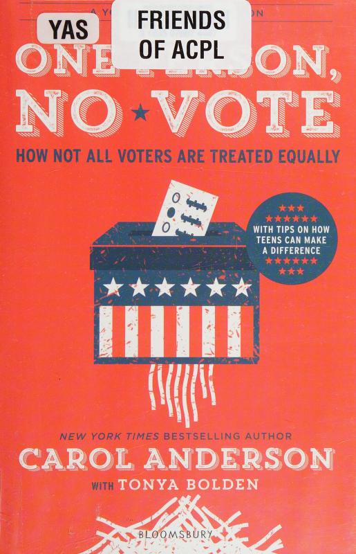 One Person, No Vote (YA Edition): How Not All Voters Are Treated Equally by Carol Anderson, Carol (Carol Elaine) Anderson, and Tonya Bolden, ISBN 9781547601073