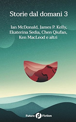 Storie dal domani 3 I migliori racconti di Future Fiction 2016 Italian Edition