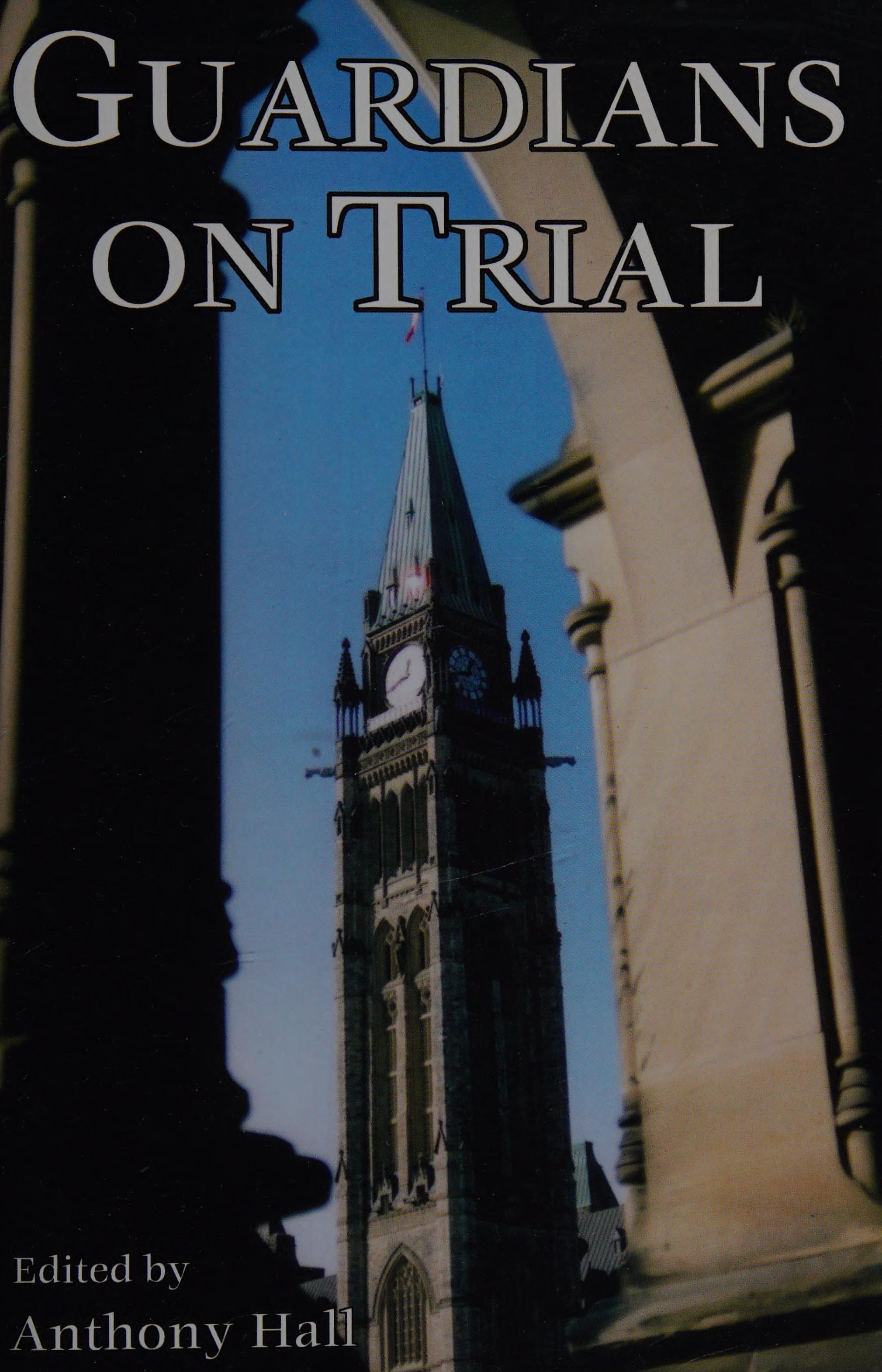 Guardians On Trial: The Case Against Canada'S Political Leadership