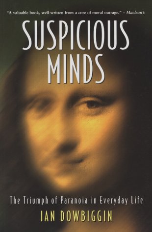 Suspicious Minds: The Triumph Of Paranoia In Everyday Life