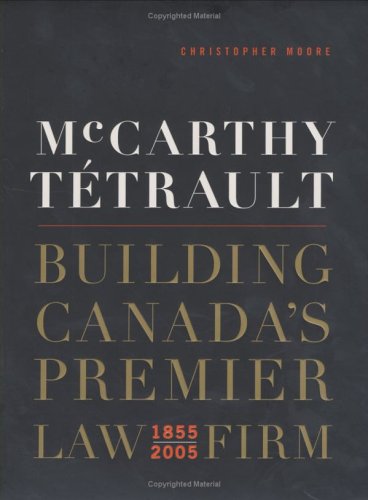 Mccarthy Tetrault Building Canada'S Premier Law Firm 1855-2005
