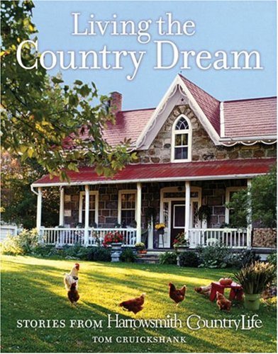 Living The Country Dream: Stories From Harrowsmith Country Life
