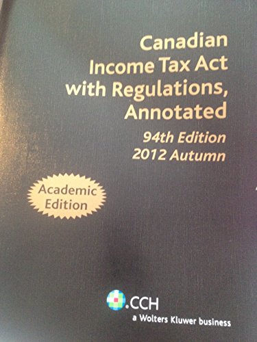 Canadian Income Tax Act with Regulations, Annotated, 94th Edition 2012 Autumn
