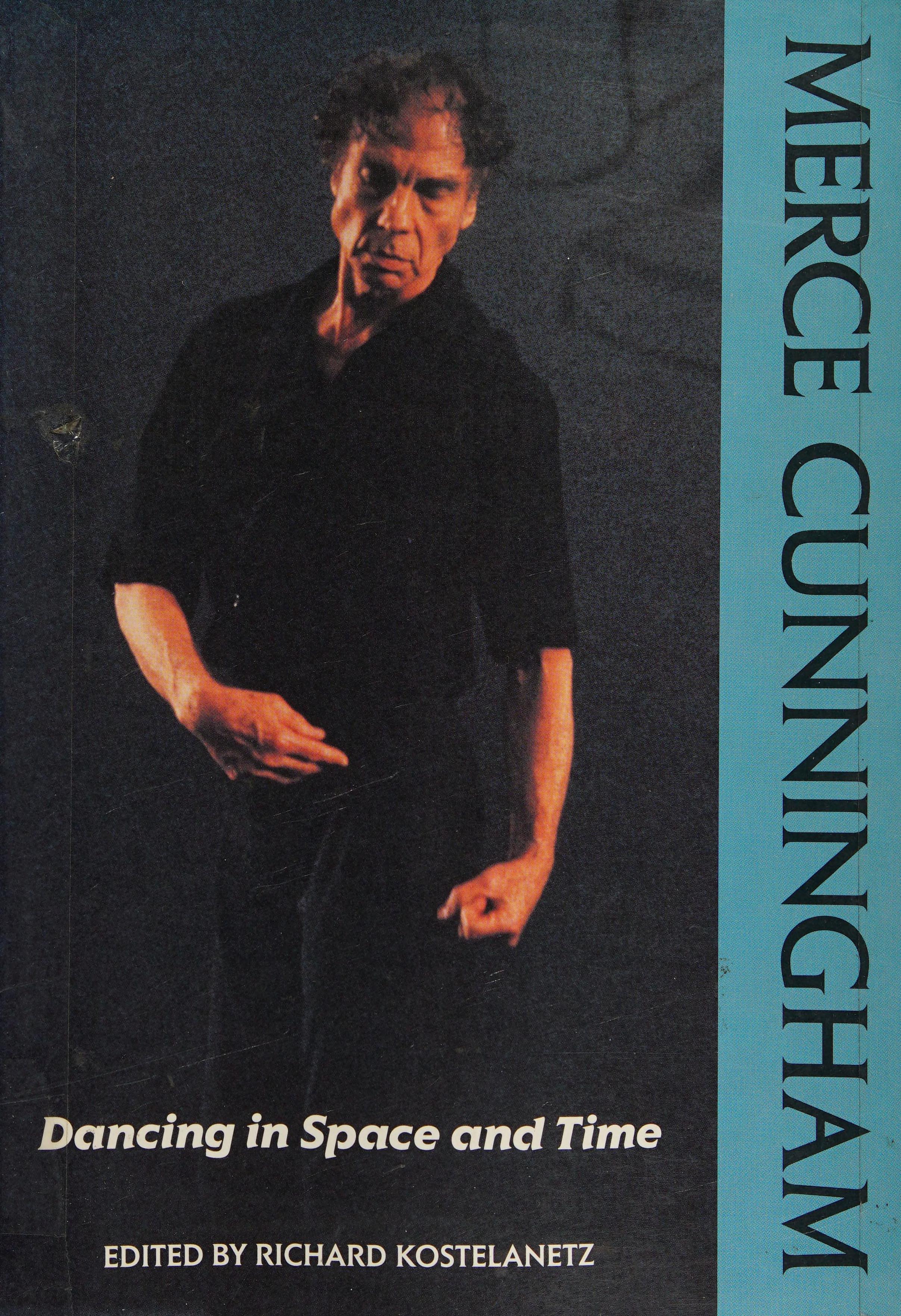 Merce Cunningham: Dancing In Space And Time : Essays 1944-1992