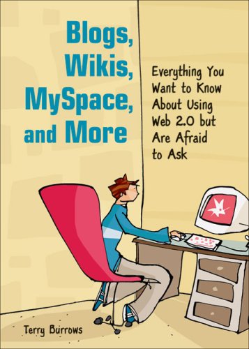 Blogs, Wikis, MySpace, And More: Everything You Want To Know About Using Web 2.0 But Are Afraid To Ask
