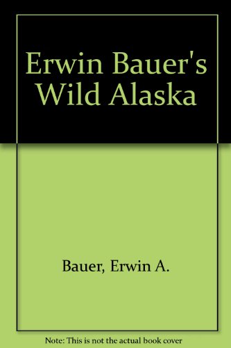 Erwin Bauer's Wild Alaska