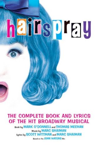 Hairspray The Complete Book and Lyrics of the Hit Broadway Musical