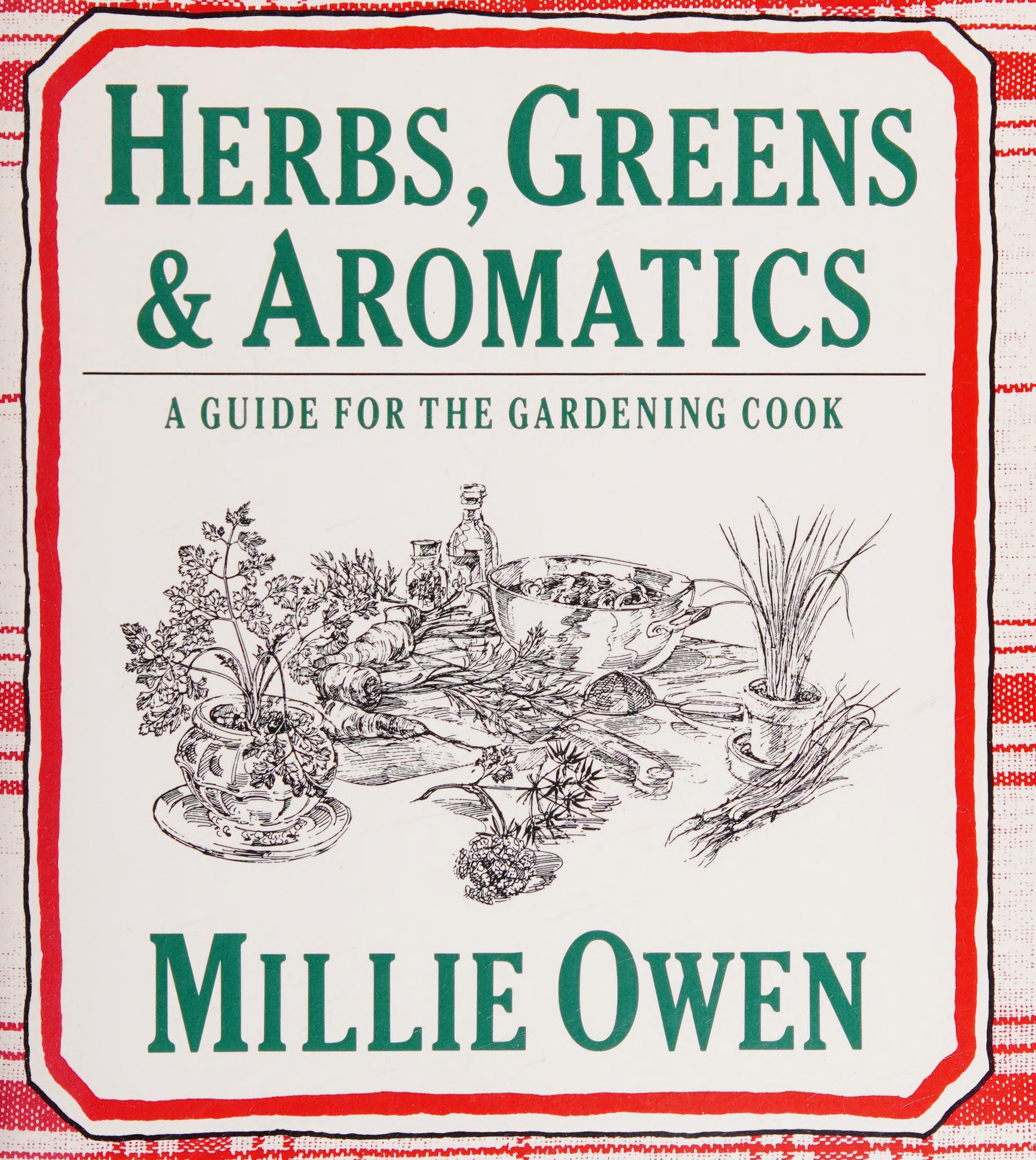 Herbs, Greens & Aromatics: A Guide For The Gardening Cook