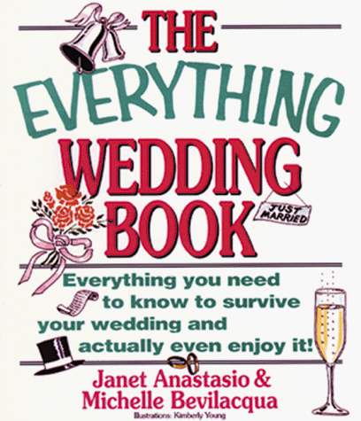The Everything Wedding Book Everything you need to know to survive your wedding and actually even enjoy it.