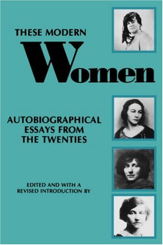 These Modern Women: Autobiographical Essays From The Twenties Second Edition