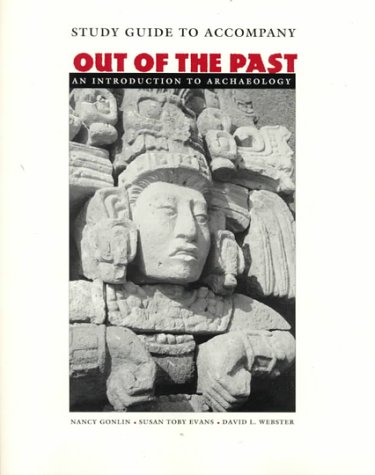 Study Guide to Accompany Out of the Past - an Introduction to Archaeology