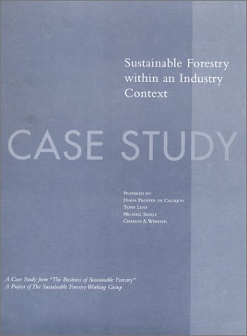 The Business Of Sustainable Forestry Case Study - Industry Context: Sustainable Forestry Within An Industry Context