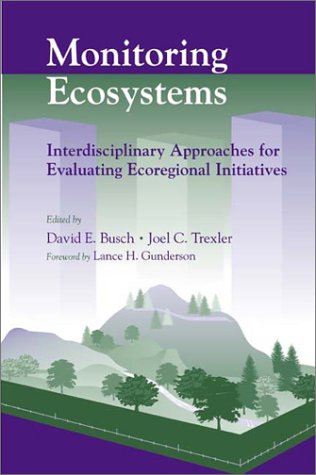 Monitoring Ecosystems: Interdisciplinary Approaches For Evaluating Ecoregional Initiatives