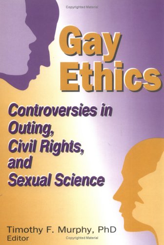 Gay Ethics: Controversies In Outing, Civil Rights, And Sexual Science