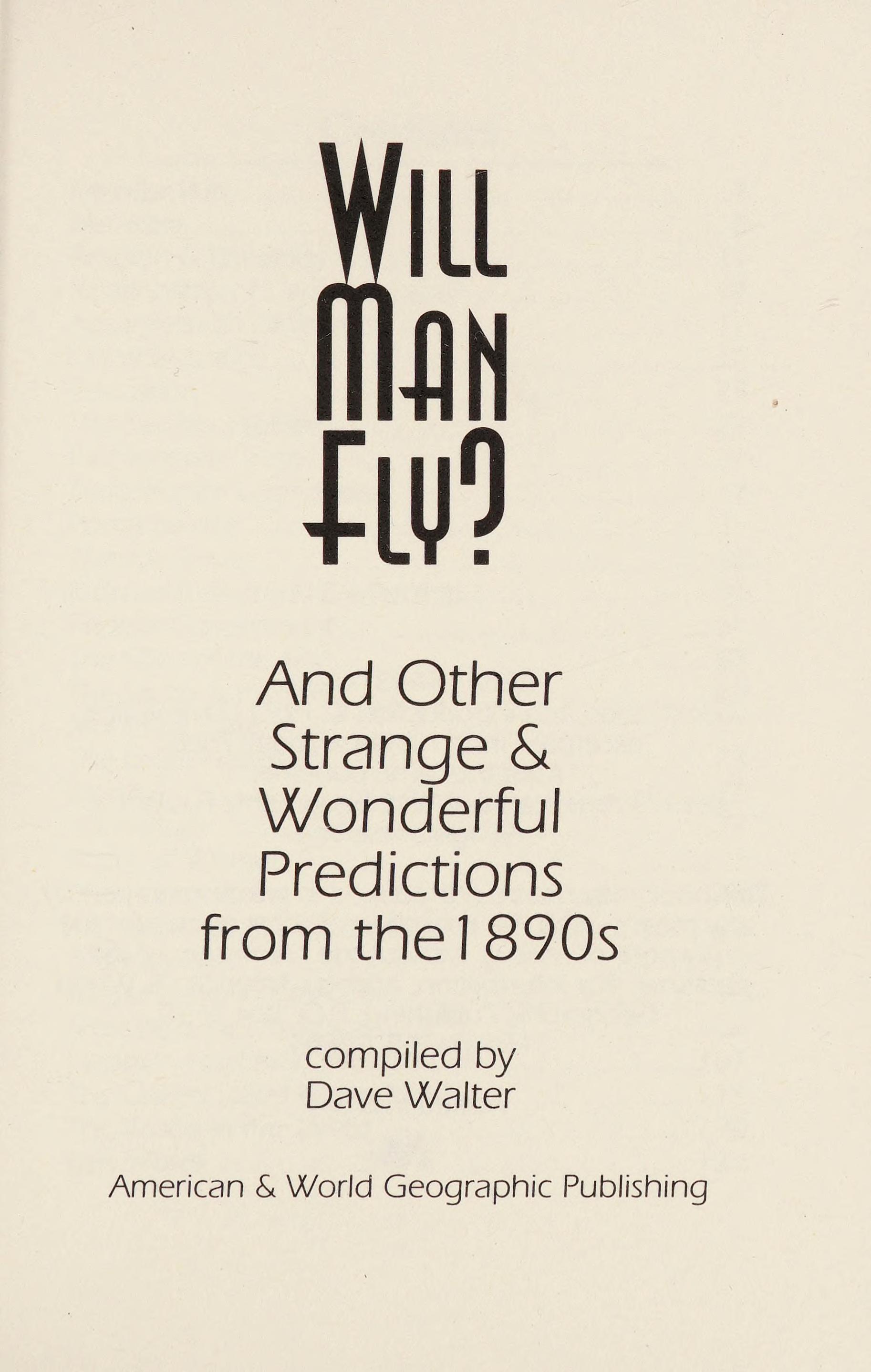 Will Man Fly?: And Other Strange & Wonderful Predictions From The 1890s