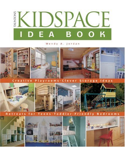 Taunton s Kidspace Idea Book