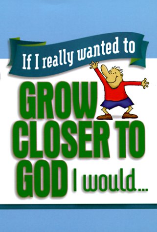 If I Really Wanted To Grow Closer To God, I Would...