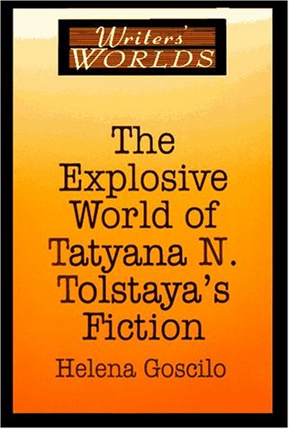 The explosive world of Tatyana N. Tolstaya's fiction