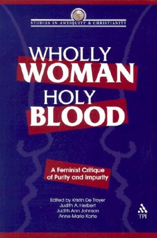 Wholly Woman, Holy Blood: A Feminist Critique Of Purity And Impurity