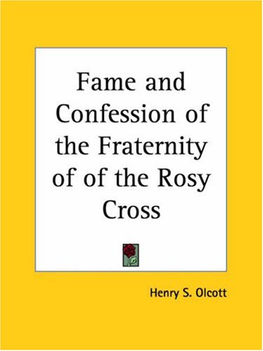 The Fame And Confession Of The Fraternity Of R. C: Commonly Of The Rosie Cross With A Preface Annexed Thereto, And A Short Declaration Of Their Physical Work