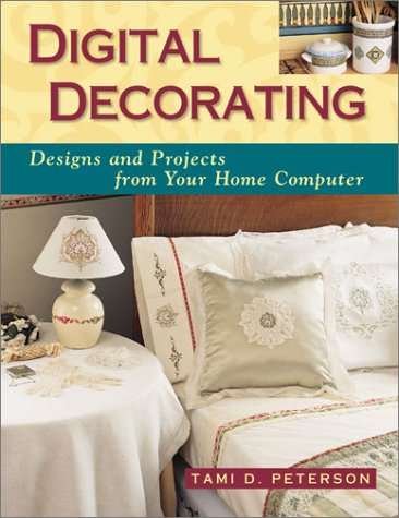 Digital Decorating: Designs And Projects From Your Home Computer