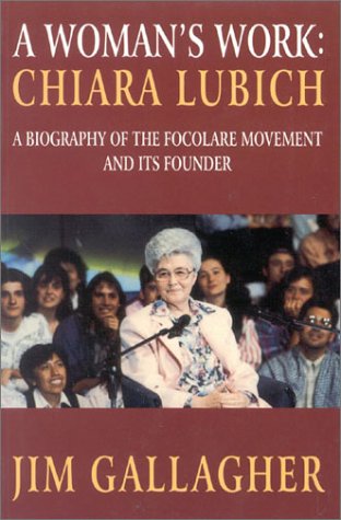 Woman'S Work: Biography Of Focolare Movement And Chiara Lubich