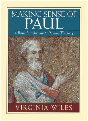 Making Sense Of Paul: A Basic Introduction To Pauline Theology