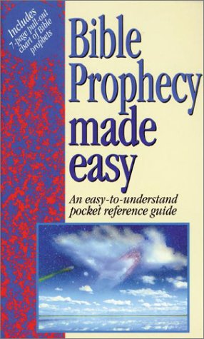 Bible Prophency Made Easy: An Easy-Understand Pocket Reference Guide