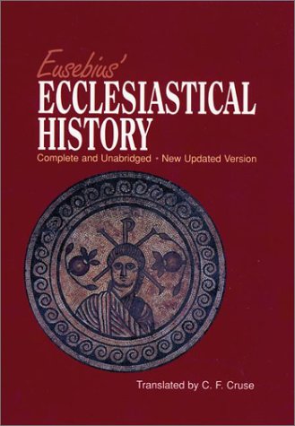 Eusebius' Ecclesiastical History: Complete And Unabridged (New Updated Edition)