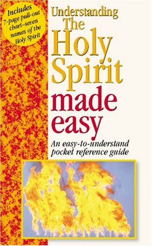 Understanding The Holy Spirit: An Easy-To-Understand Pocket Reference Guide
