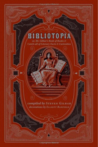 Bibliotopia: Or, Mr. Gilbar'S Book Of Books & Catch-All Of Literary Facts & Curiosities
