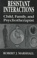 Resistent Interactions: Child, Family, And Psychotherapist