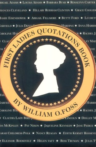 First Ladies Quotation Book: A Compendium Of Provocative, Tender, Witty And Important Words From The Presidents' Wives