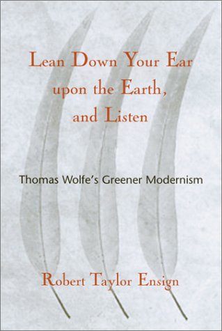 Lean Down Your Ear Upon The Earth, And Listen: Thomas Wolfe'S Greener Modernism