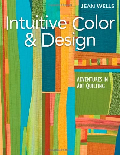 Intuitive Color Design Adventures in Art Quilting