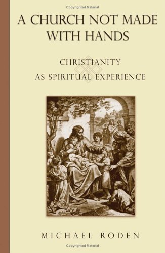Church Not Made With Hands: Christianity As Spiritual Experience