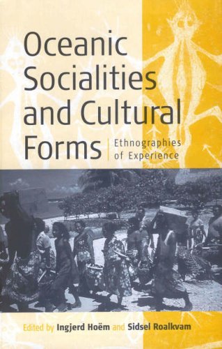 Oceanic Socialities And Cultural Forms: Ethnographies Of Experience