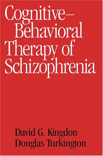 Cognitive Behavioral Therapy of Schizophrenia
