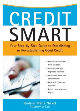 Credit Smart: Your Step-By-Step Guide To Establishing Or Re-Establishing Good Credit