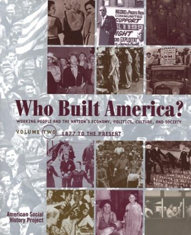 Who Built America? Working People And The Nation'S Economy, Politics, Culture, And Society, Vol. 1: From Conquest And Colonization Through Reconstruction And The Great Uprising Of 1877, 2nd Edition