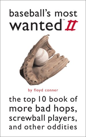Baseball'S Most Wanted II: The Top 10 Book Of More Bad Hops, Screwball Players, And Other Oddities