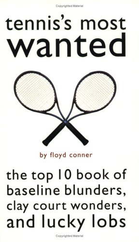 Tennis'S Most Wanted™: The Top 10 Book Of Baseline Blunders, Clay Court Wonders, And Lucky Lobs